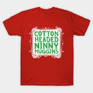 Cotton Headed Ninny Muggins T-Shirt